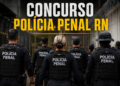 Concurso para Polícia Penal do RN prevê 300 vagas com banca definida