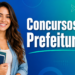 Concursos Públicos com Mais de 400 Vagas em Prefeituras Oferecem Salários de Até R$ 21,7 Mil